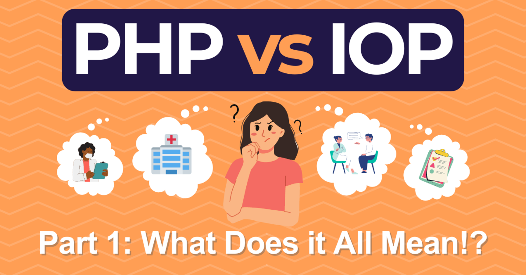 PHP vs IOP Part 1: What does it all mean!?