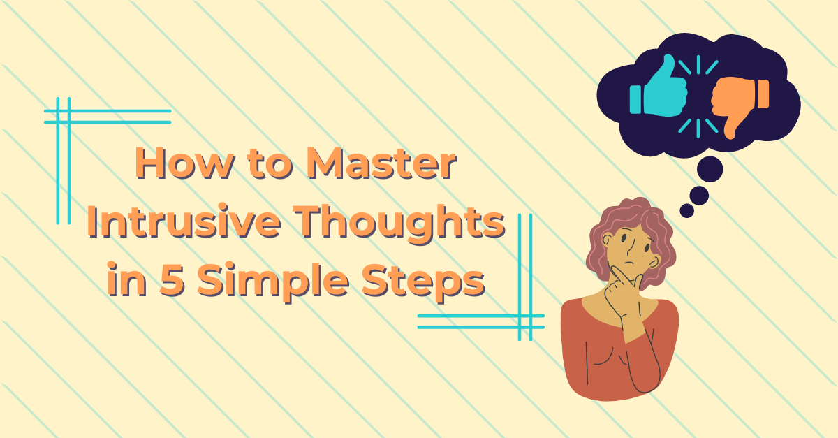 How to Master Intrusive Thoughts in 5 Simple Steps