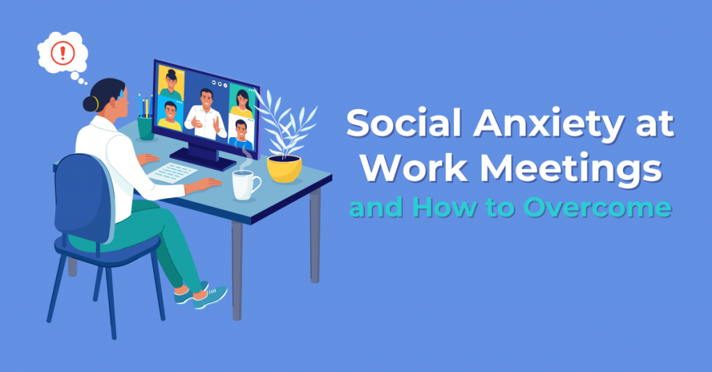 Social Anxiety at Work Meetings and How to Overcome