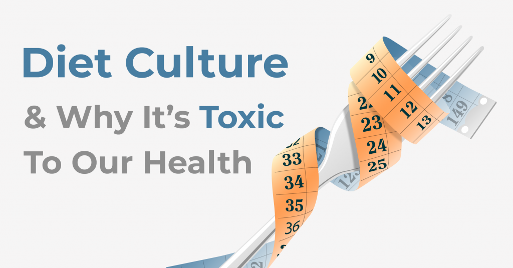 Diet Culture and Why Its Toxic to Our Health