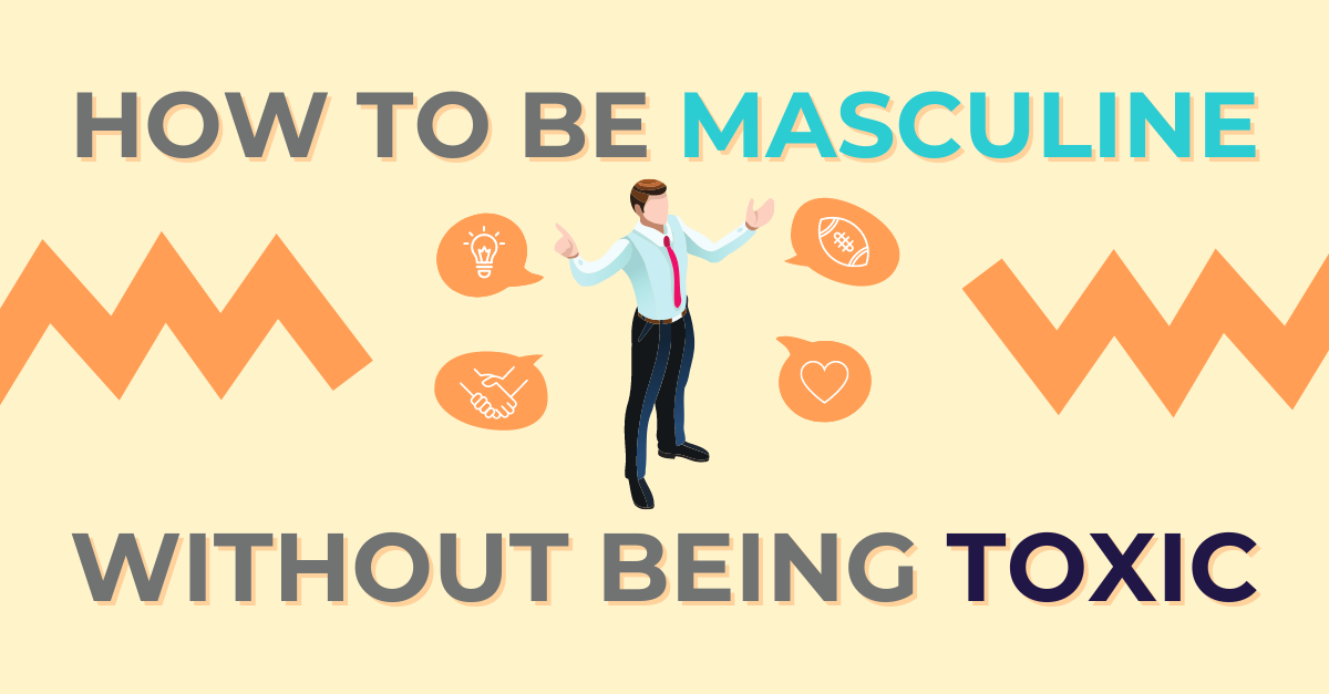 How to be Masculine Without Being Toxic
