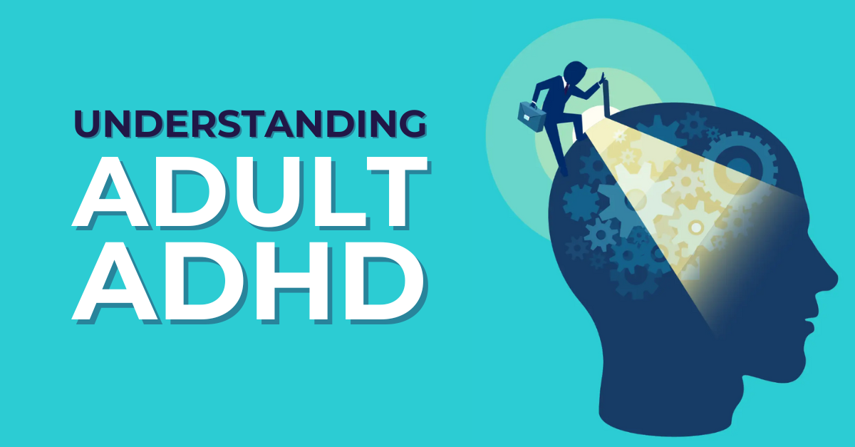 Understanding Adult ADHD