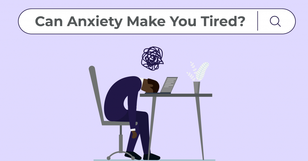 Can Anxiety Make You Tired?