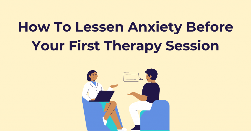 How To Lessen Anxiety Before Your First Therapy Session