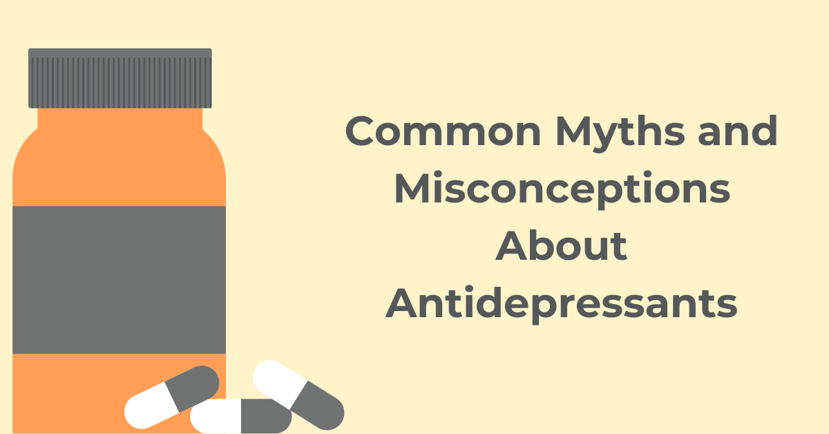 Common Myths and Misconceptions About Antidepressants
