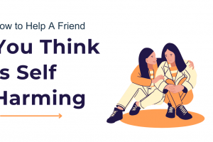 How to help a friend you think is self harming