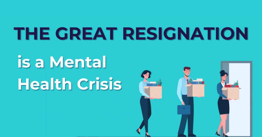 The great resignation is a mental health crisis