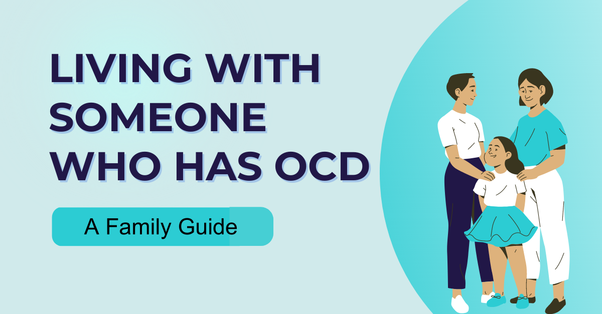 Living With Someone Who Has OCD: A Family Guide