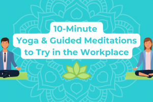 10-Minute Yoga & Guided Meditations to Try in the Workplace