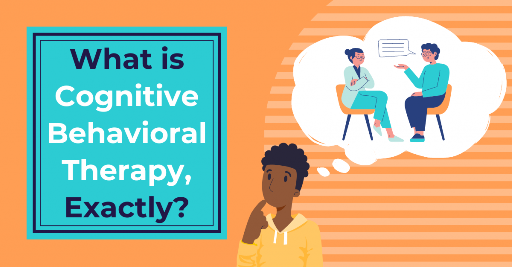 What is Cognitive Behavioral Therapy, Exactly?