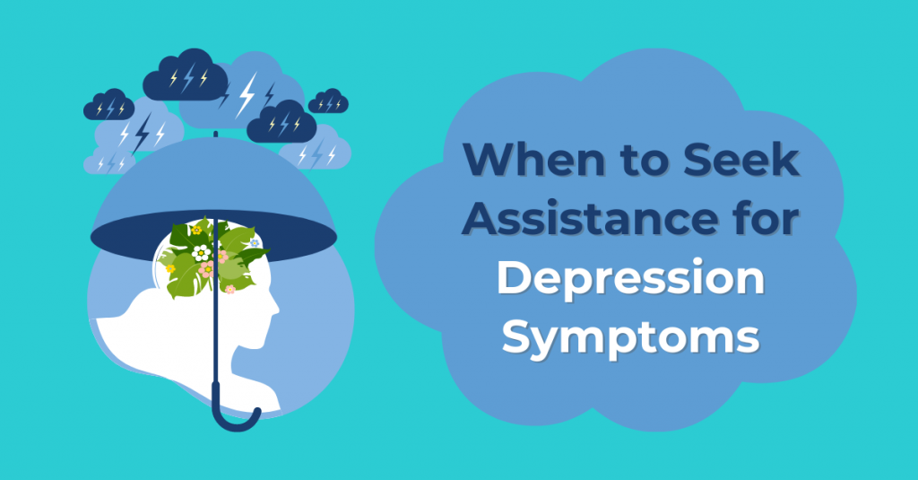 When to Seek Assistance for Depression Symptoms