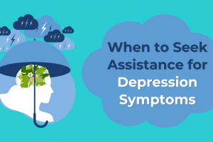 When to Seek Assistance for Depression Symptoms