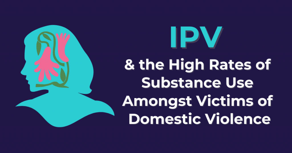IPV & the High Rates of Substance Use Among Victims of Domestic Violence