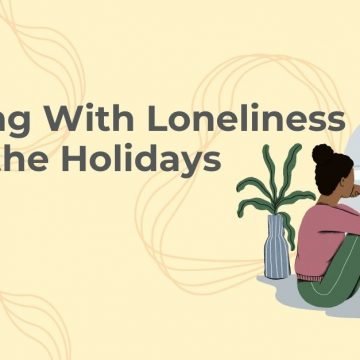 Dealing With Loneliness Over the Holidays