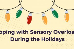 Coping with Sensory Overload During the Holidays