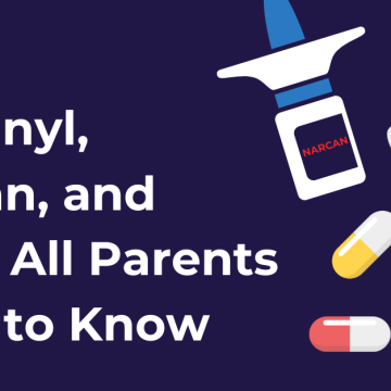 Fentanyl, Narcan, and What All Parents Need to Know