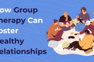 How Group Therapy Can Foster Healthy Relationships