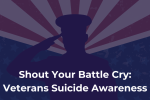 Shout Your Battle Cry Veterans Suicide Awareness