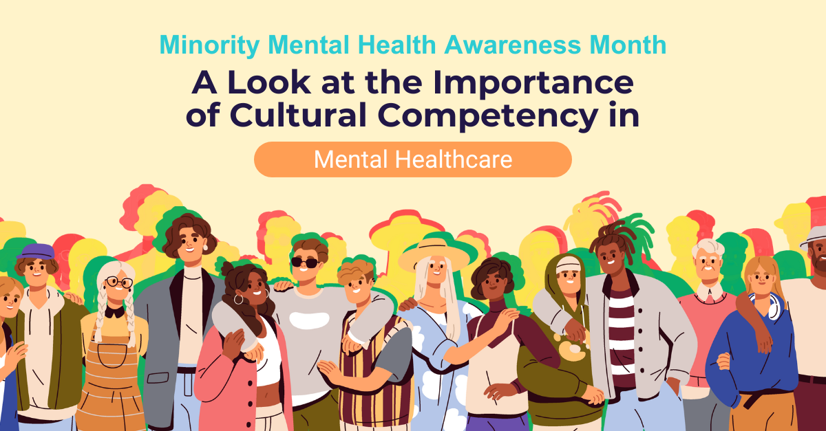 Minority Mental Health Awareness Month: A Look at the Importance of Cultural Competency in Mental Healthcare