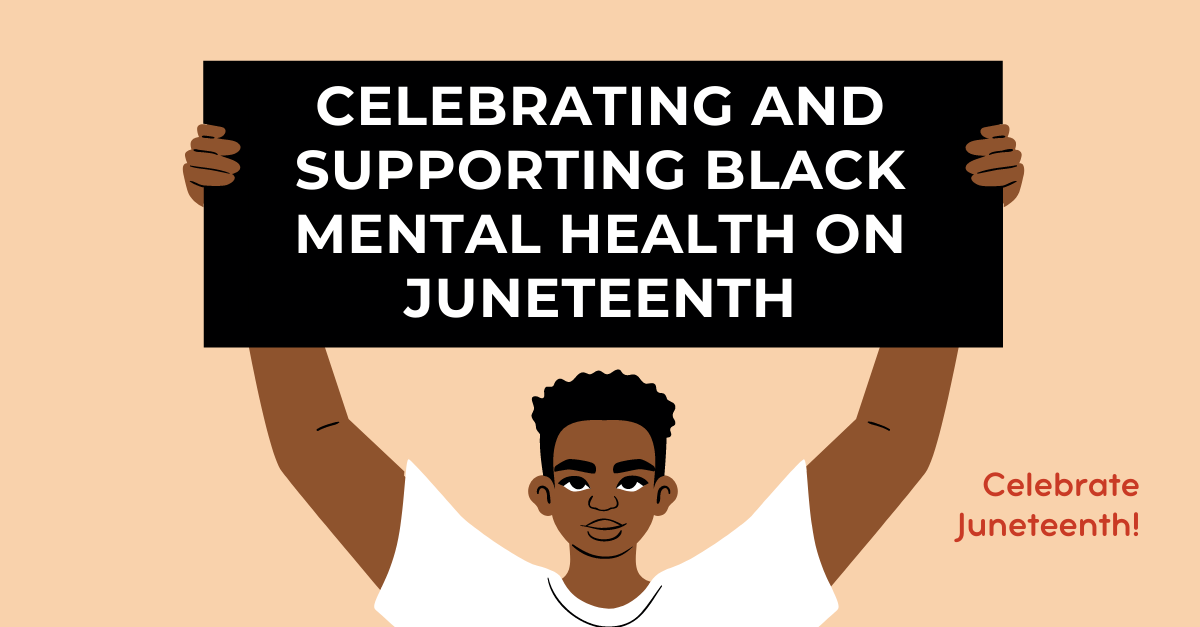 Celebrating and Supporting Black Mental Health on Juneteenth
